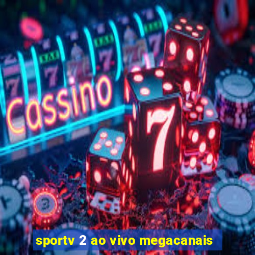 sportv 2 ao vivo megacanais